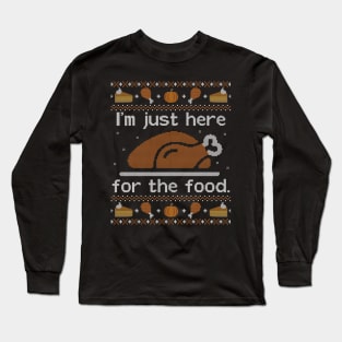 I'm just here for the food, Ugly Thanksgiving Sweater Long Sleeve T-Shirt